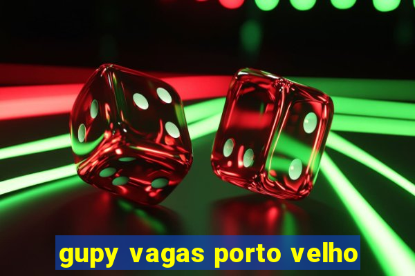 gupy vagas porto velho